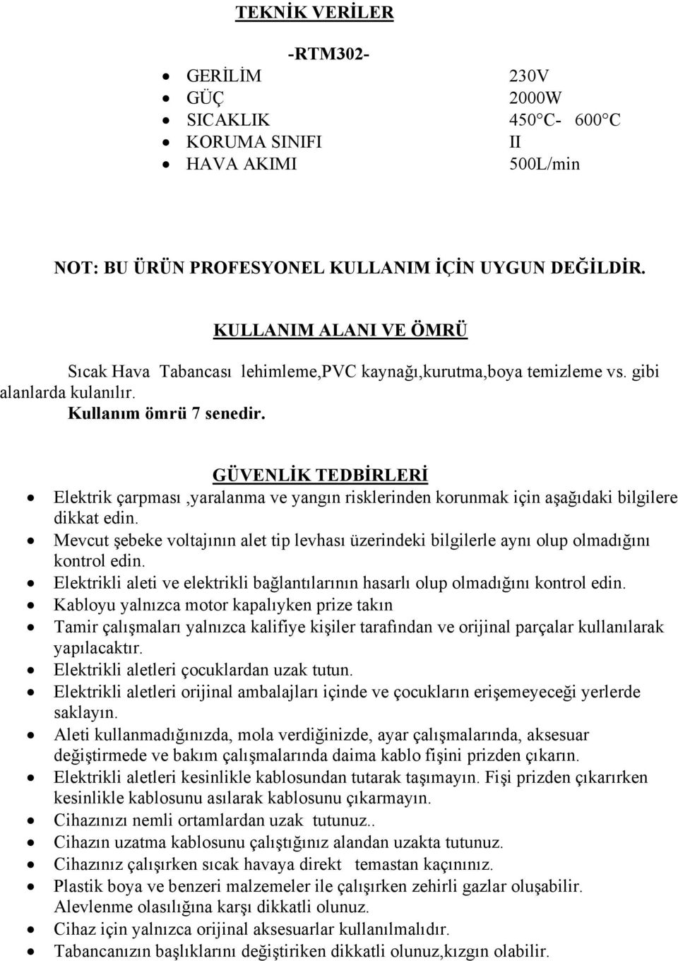 GÜVENLİK TEDBİRLERİ Elektrik çarpması,yaralanma ve yangın risklerinden korunmak için aşağıdaki bilgilere dikkat edin.