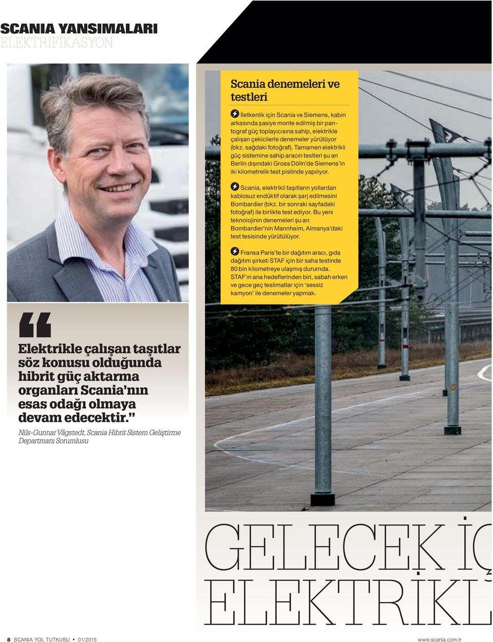 Tamamen elektrikli güç sistemine sahip aracın testleri șu an Berlin dıșındaki Gross Dölln de Siemens in iki kilometrelik test pistinde yapılıyor.