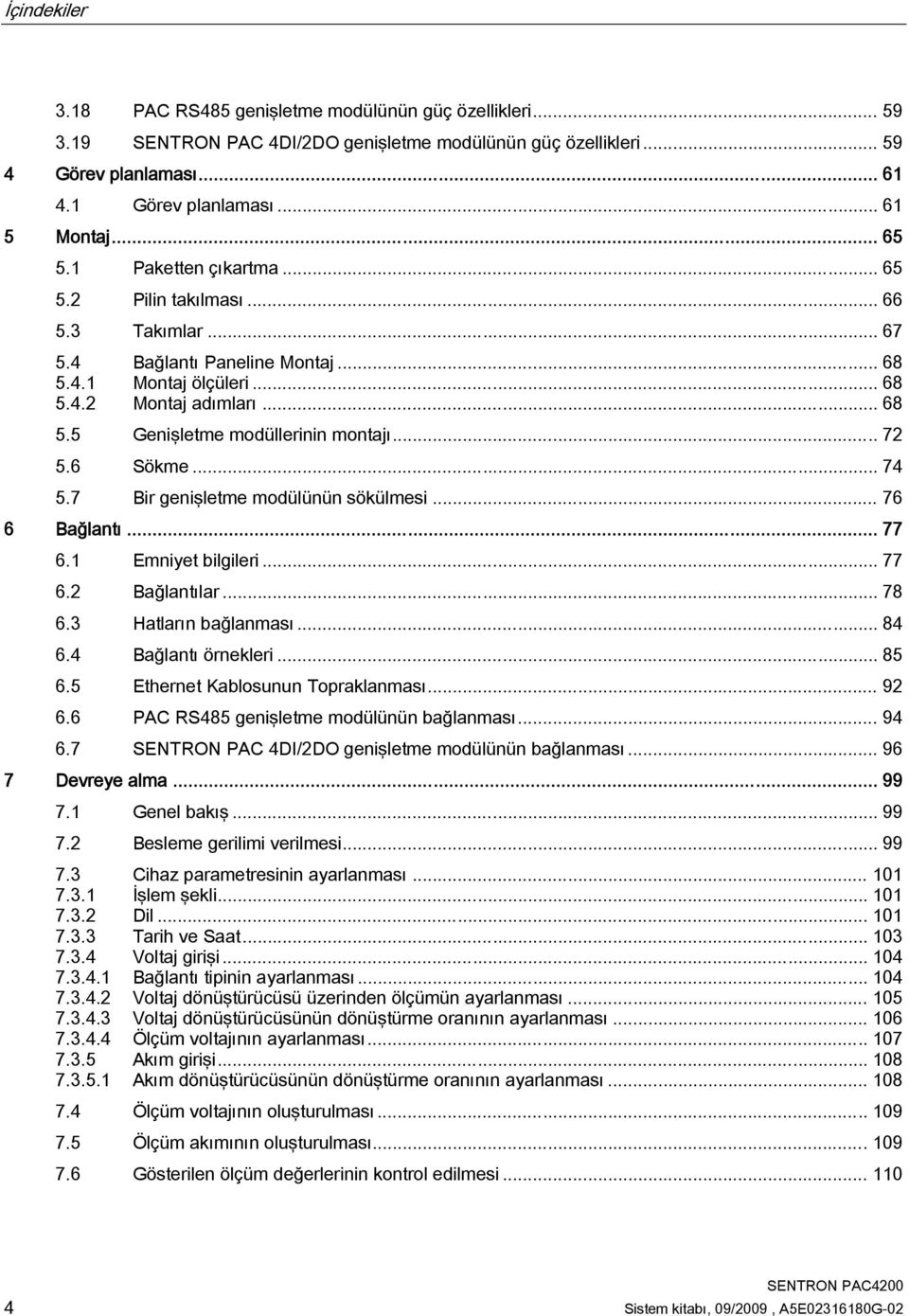 .. 72 5.6 Sökme... 74 5.7 Bir genişletme modülünün sökülmesi... 76 6 Bağlantı... 77 6.1 Emniyet bilgileri... 77 6.2 Bağlantılar... 78 6.3 Hatların bağlanması... 84 6.4 Bağlantı örnekleri... 85 6.