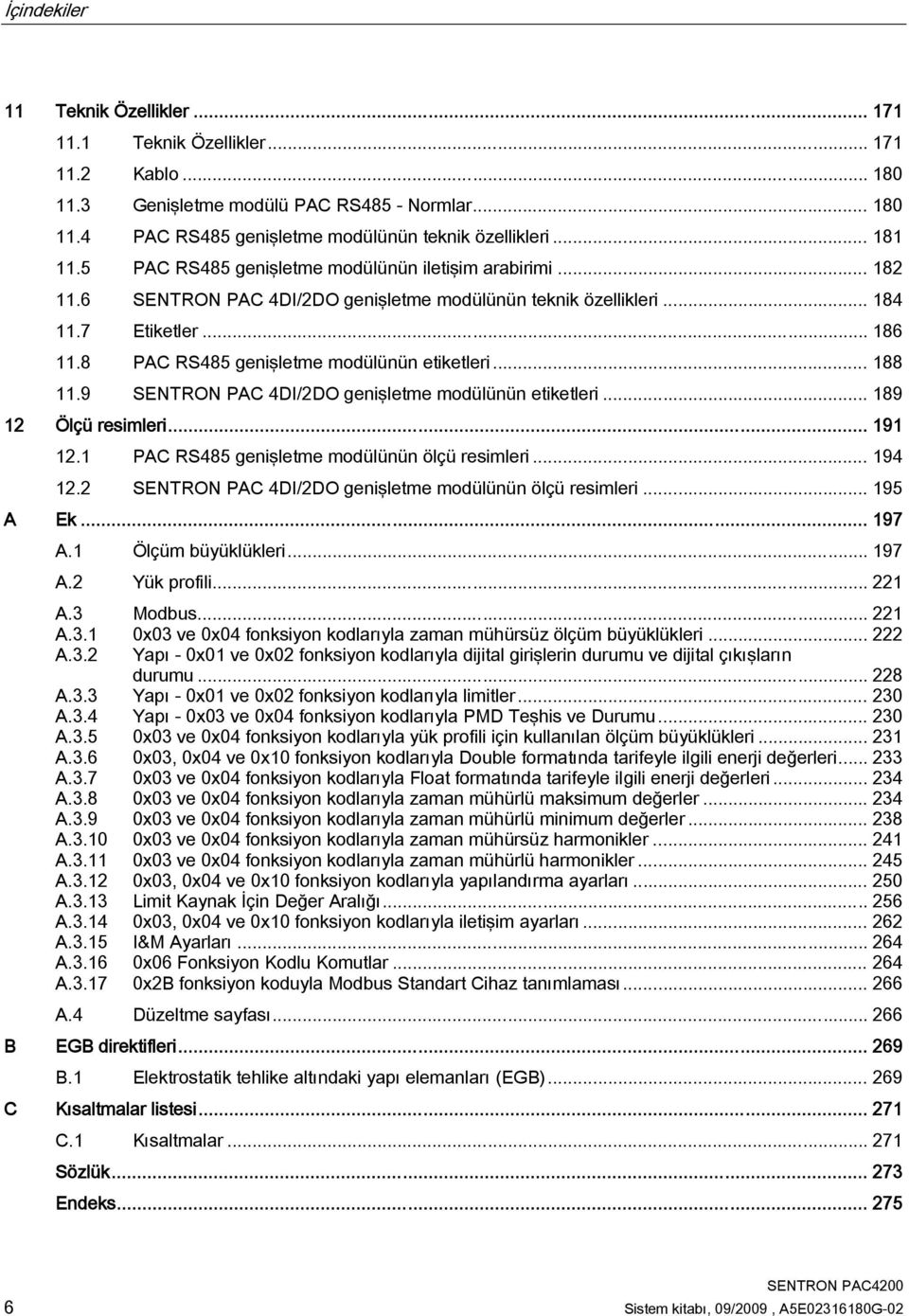 8 PAC RS485 genişletme modülünün etiketleri... 188 11.9 SENTRON PAC 4DI/2DO genişletme modülünün etiketleri... 189 12 Ölçü resimleri... 191 12.1 PAC RS485 genişletme modülünün ölçü resimleri... 194 12.