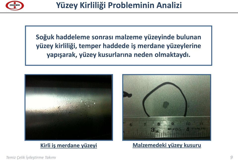 yüzeylerine yapışarak, yüzey kusurlarına neden olmaktaydı.