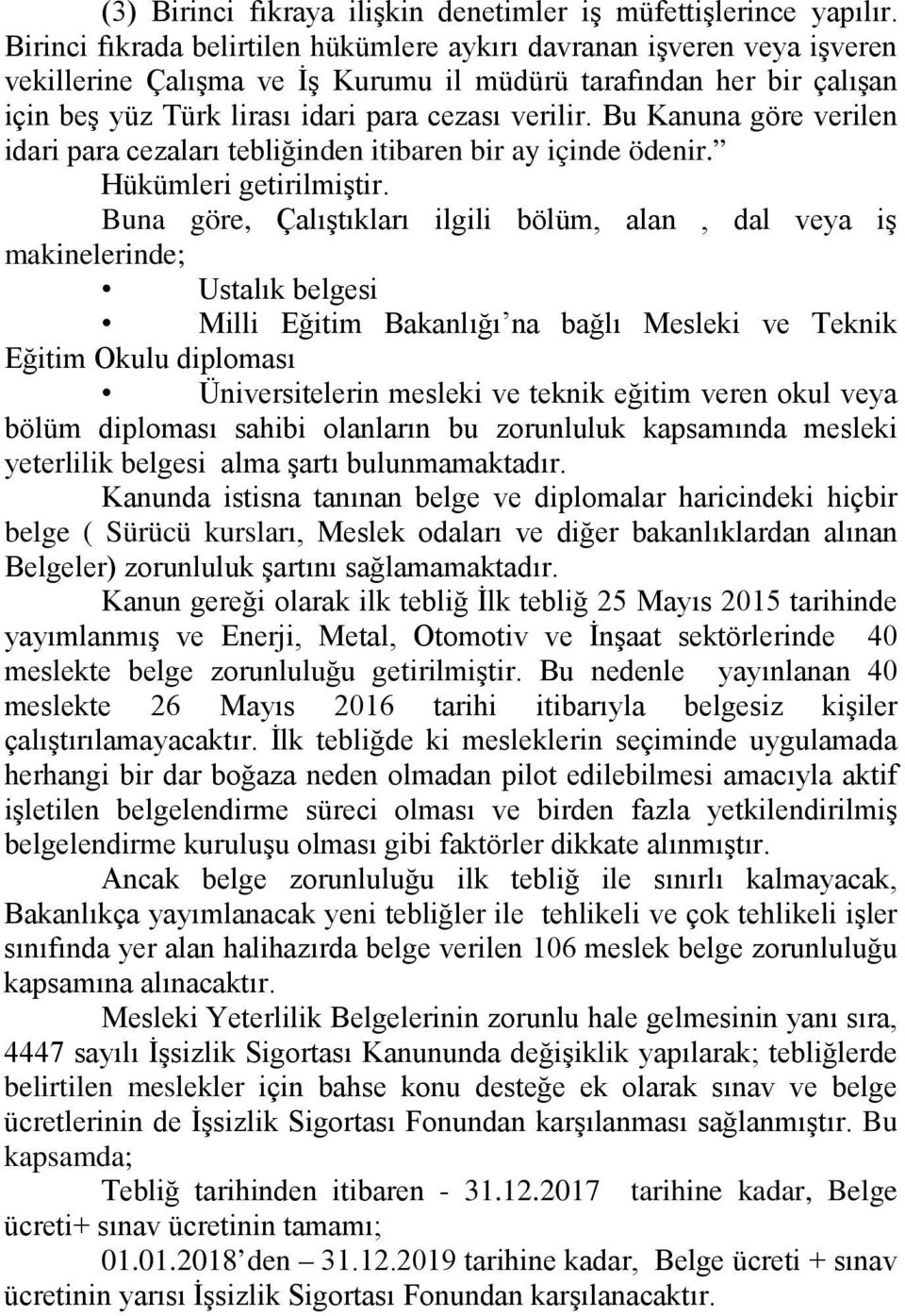 Bu Kanuna göre verilen idari para cezaları tebliğinden itibaren bir ay içinde ödenir. Hükümleri getirilmiştir.