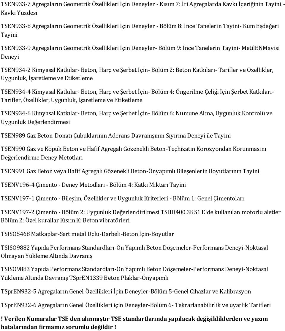 Şerbet İçin- Bölüm 2: Beton Katkıları- Tarifler ve Özellikler, Uygunluk, İşaretleme ve Etiketleme TSEN934-4 Kimyasal Katkılar- Beton, Harç ve Şerbet İçin- Bölüm 4: Öngerilme Çeliği İçin Şerbet