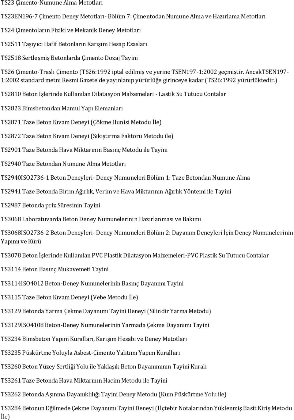 AncakTSEN197-1:2002 standard metni Resmi Gazete'de yayınlanıp yürürlüğe girinceye kadar (TS26:1992 yürürlüktedir.