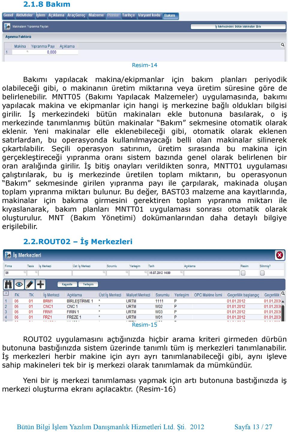 İş merkezindeki bütün makinaları ekle butonuna basılarak, o iş merkezinde tanımlanmış bütün makinalar Bakım sekmesine otomatik olarak eklenir.