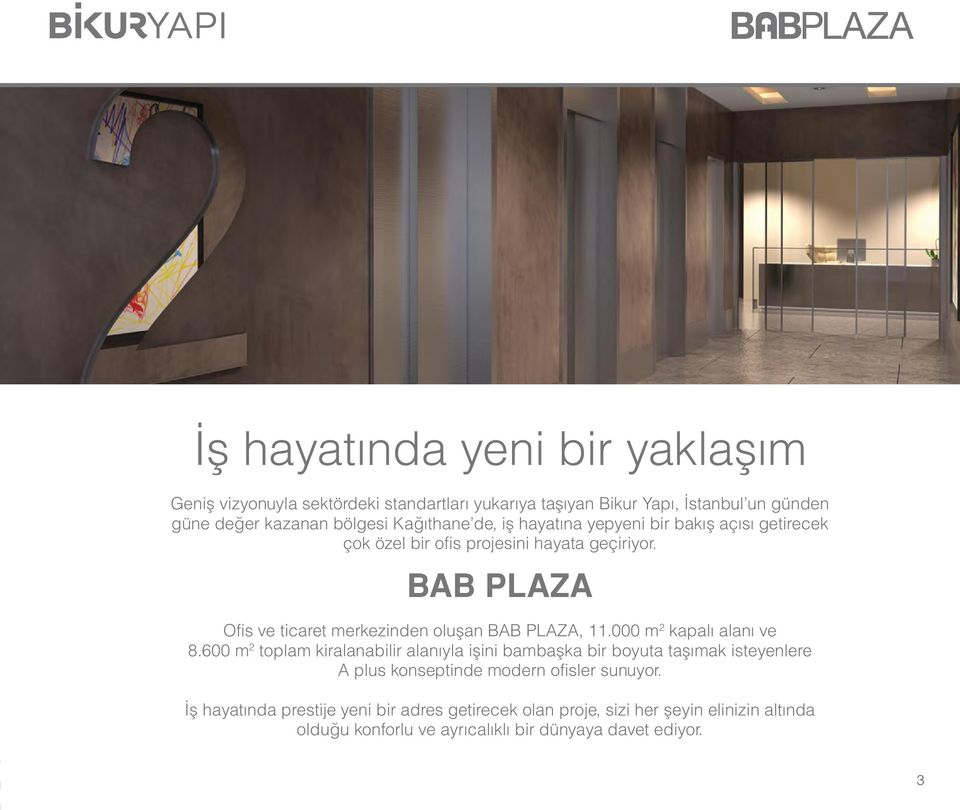 BAB PLAZA Ofis ve ticaret merkezinden oluşan BAB PLAZA, 11.000 m 2 kapalı alanı ve 8.