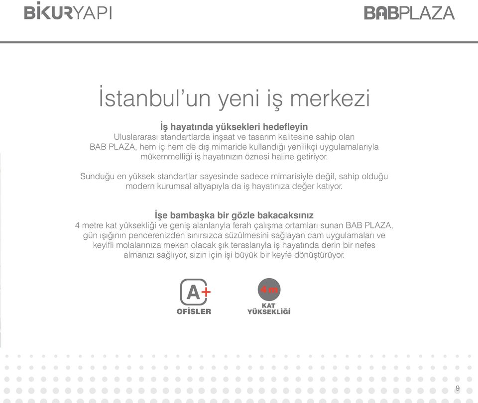 Sunduğu en yüksek standartlar sayesinde sadece mimarisiyle değil, sahip olduğu modern kurumsal altyapıyla da iş hayatınıza değer katıyor.