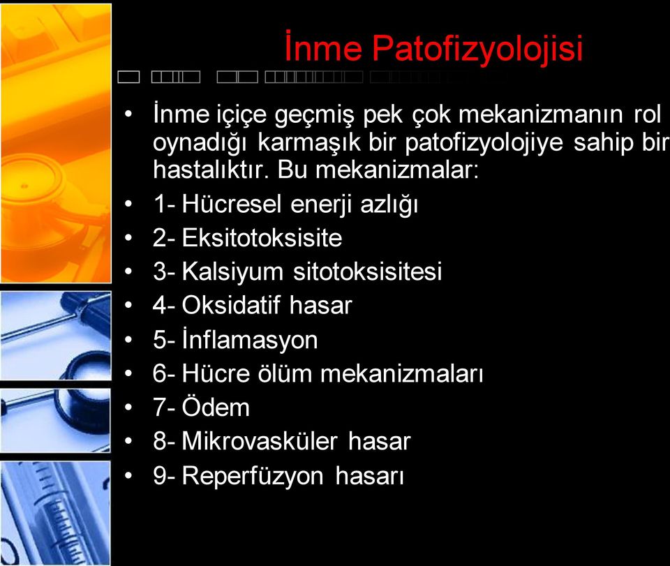 Bu mekanizmalar: 1- Hücresel enerji azlığı 2- Eksitotoksisite 3- Kalsiyum