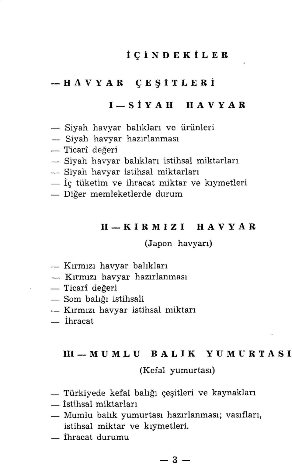 balıkları - Kırmızı havyar hazırlanması - Ticari değeri - Som balığı istihsali - Kırmızı havyar İstihsal miktarı - İhracat III-MUMLU BALIK YUMURTASI (Kefal yumurtası)