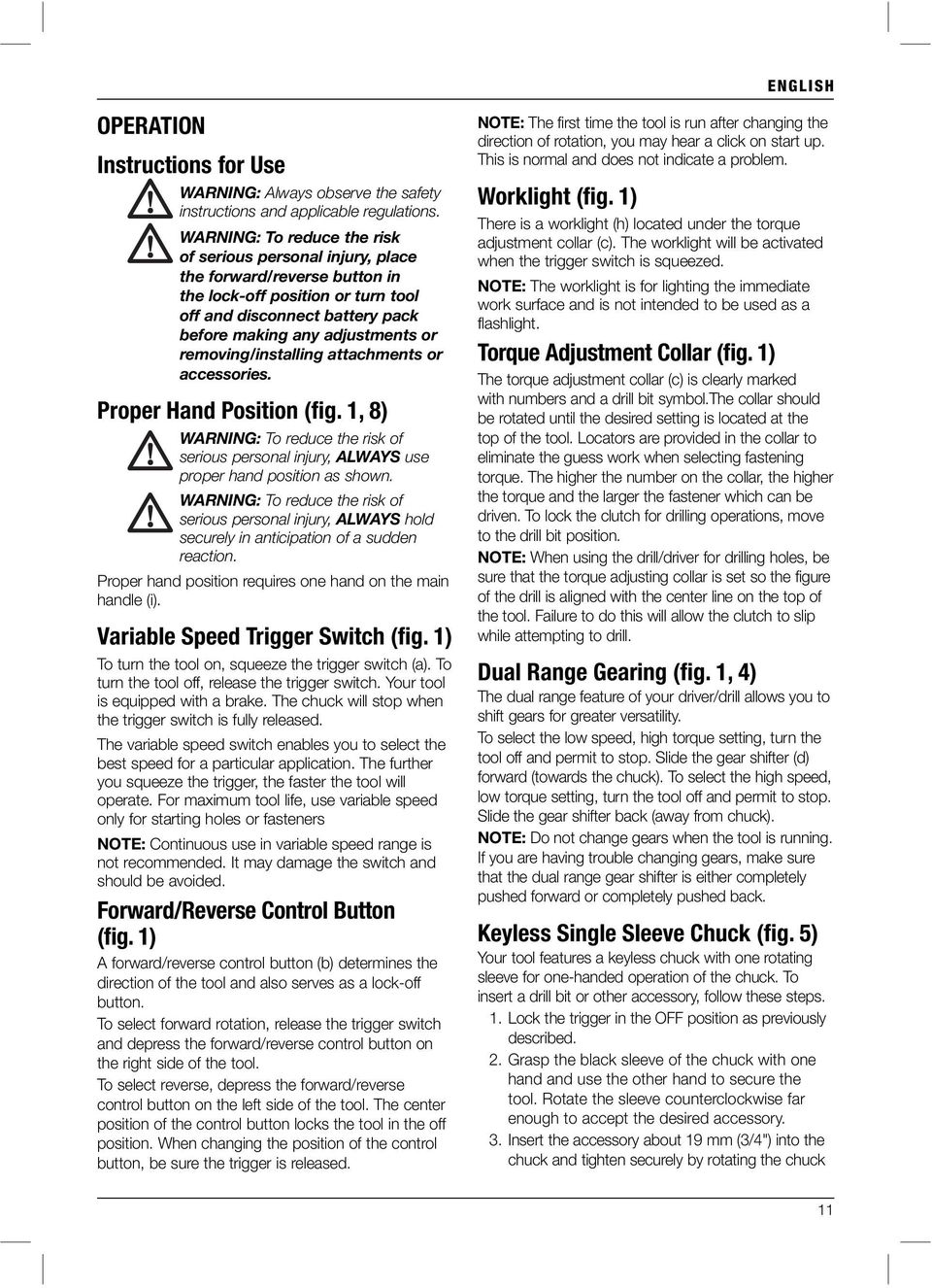 removing/installing attachments or accessories. Proper Hand Position (fig. 1, 8) WARNING: To reduce the risk of serious personal injury, ALWAYS use proper hand position as shown.