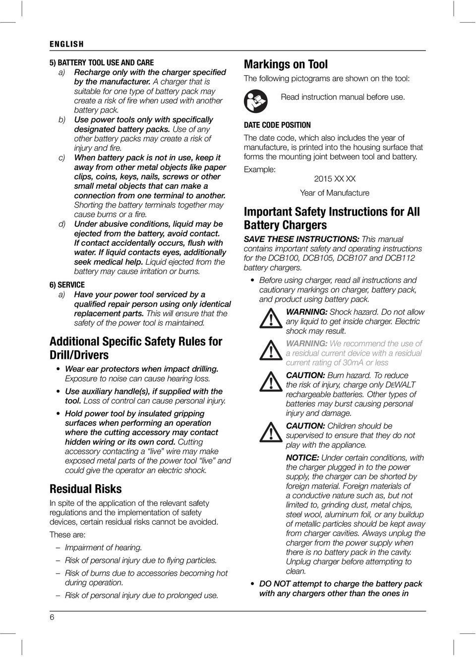 Use of any other battery packs may create a risk of injury and fire.