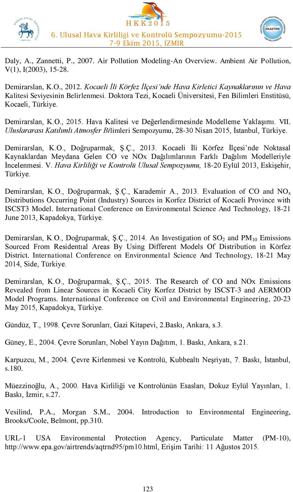 , 2015. Hava Kalitesi ve Değerlendirmesinde Modelleme Yaklaşımı. VII. Uluslararası Katılımlı Atmosfer Bilimleri Sempozyumu, 28-30 Nisan 2015, İstanbul, Türkiye. Demirarslan, K.O., Doğruparmak, Ş.Ç.