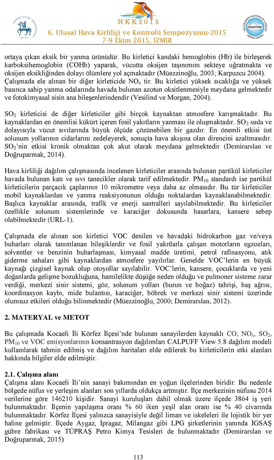 (Müezzinoğlu, 2003; Karpuzcu 2004). Çalışmada ele alınan bir diğer kirleticide NO x tir.