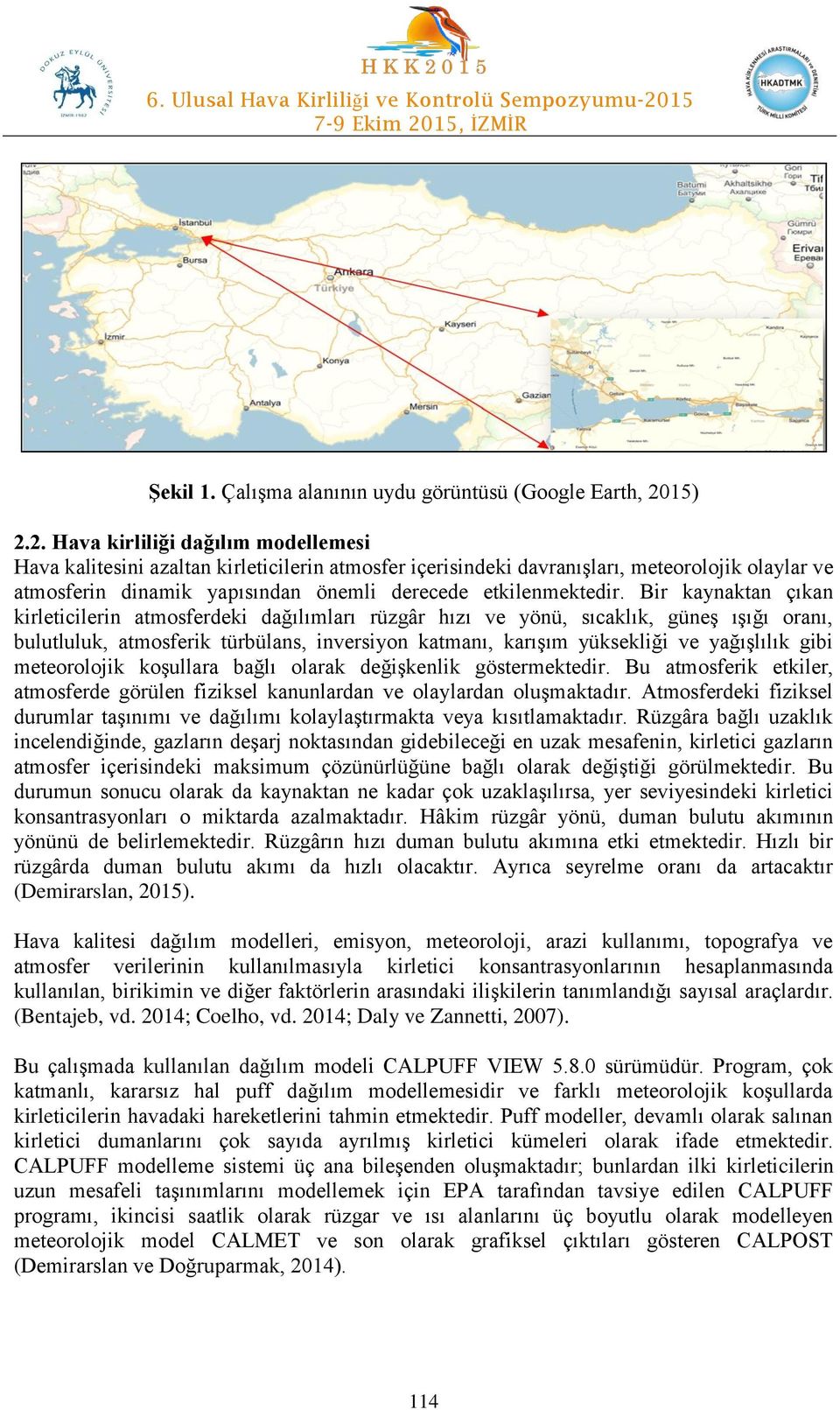 2. Hava kirliliği dağılım modellemesi Hava kalitesini azaltan kirleticilerin atmosfer içerisindeki davranışları, meteorolojik olaylar ve atmosferin dinamik yapısından önemli derecede etkilenmektedir.