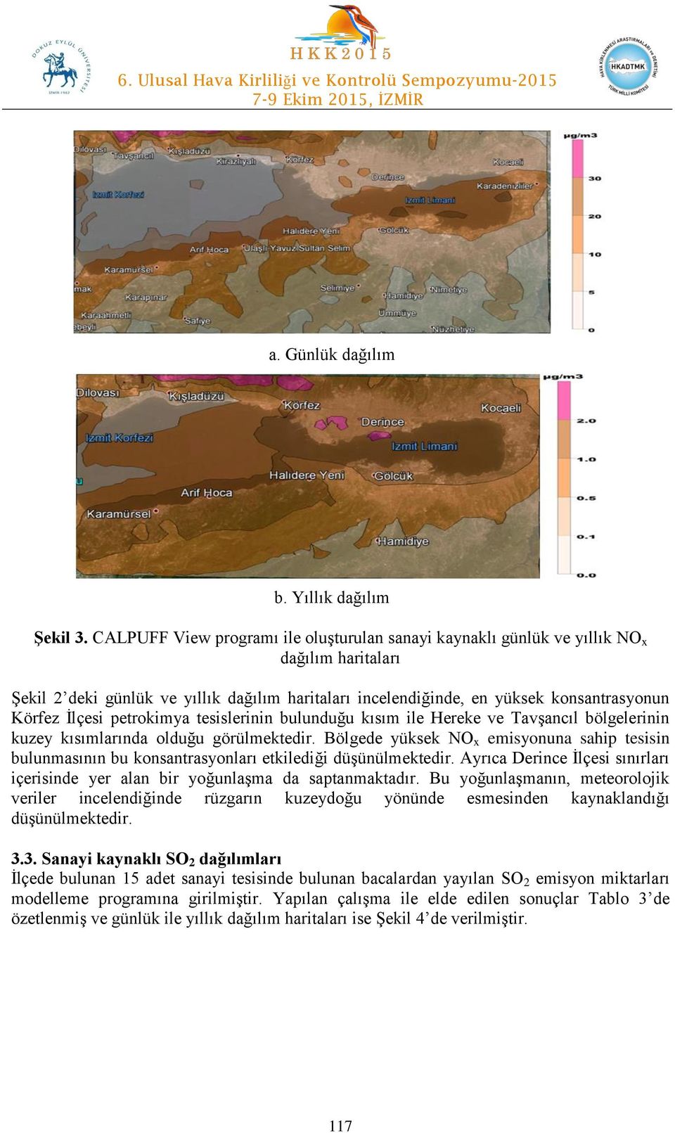 petrokimya tesislerinin bulunduğu kısım ile Hereke ve Tavşancıl bölgelerinin kuzey kısımlarında olduğu görülmektedir.