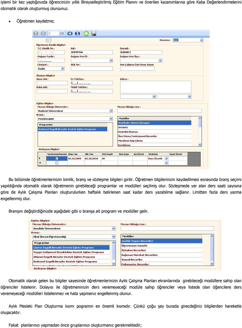 Öğretmen bilgilerinizin kaydedilmesi esnasında branş seçimi yapıldığında otomatik olarak öğretmenin girebileceği programlar ve modülleri seçilmiş olur.