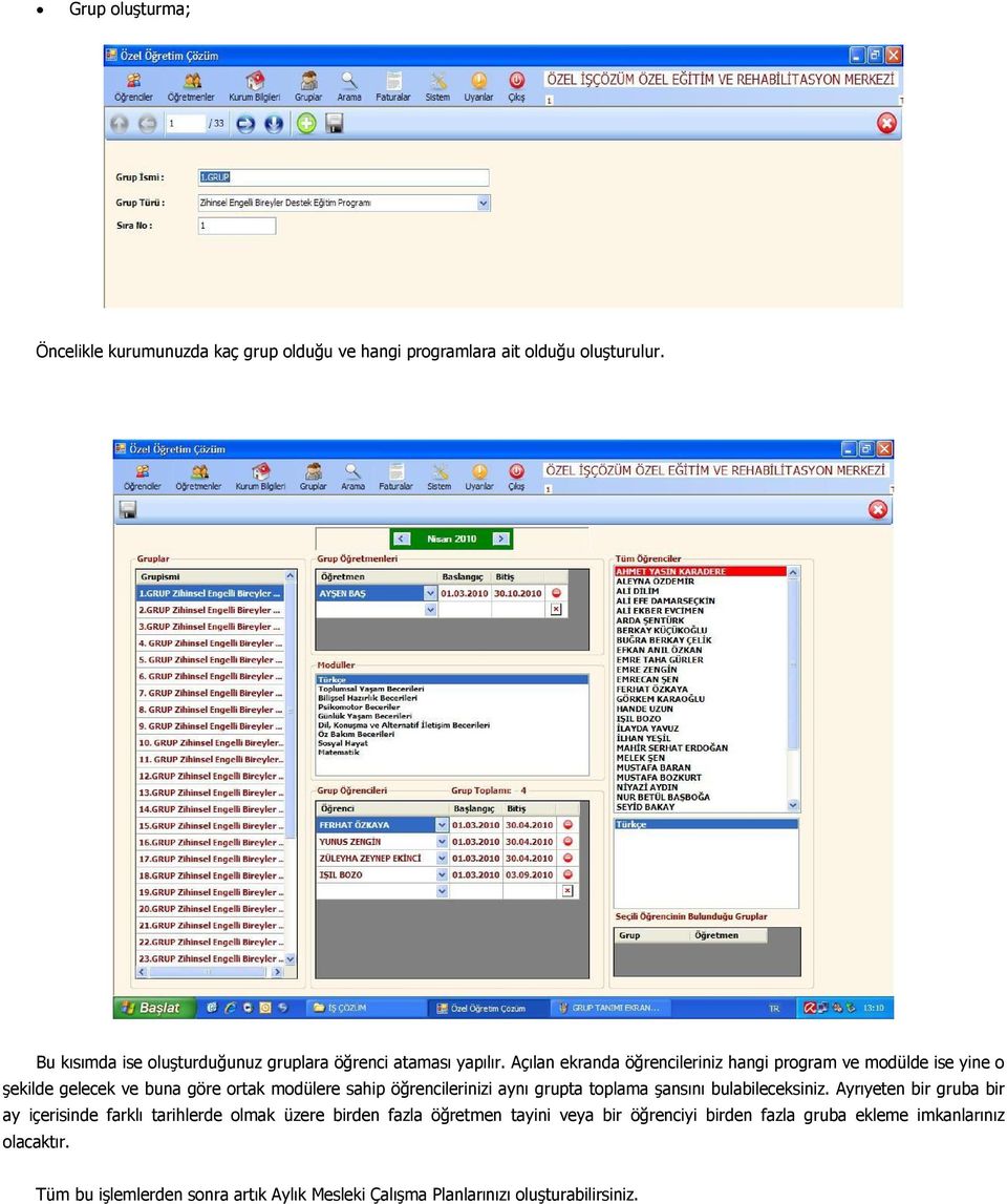 Açılan ekranda öğrencileriniz hangi program ve modülde ise yine o şekilde gelecek ve buna göre ortak modülere sahip öğrencilerinizi aynı grupta
