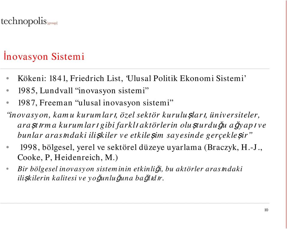 bunlar arasındaki ilişkiler ve etkileşim sayesinde gerçekleşir 1998, bölgesel, yerel ve sektörel düzeye uyarlama (Braczyk, H.-J.