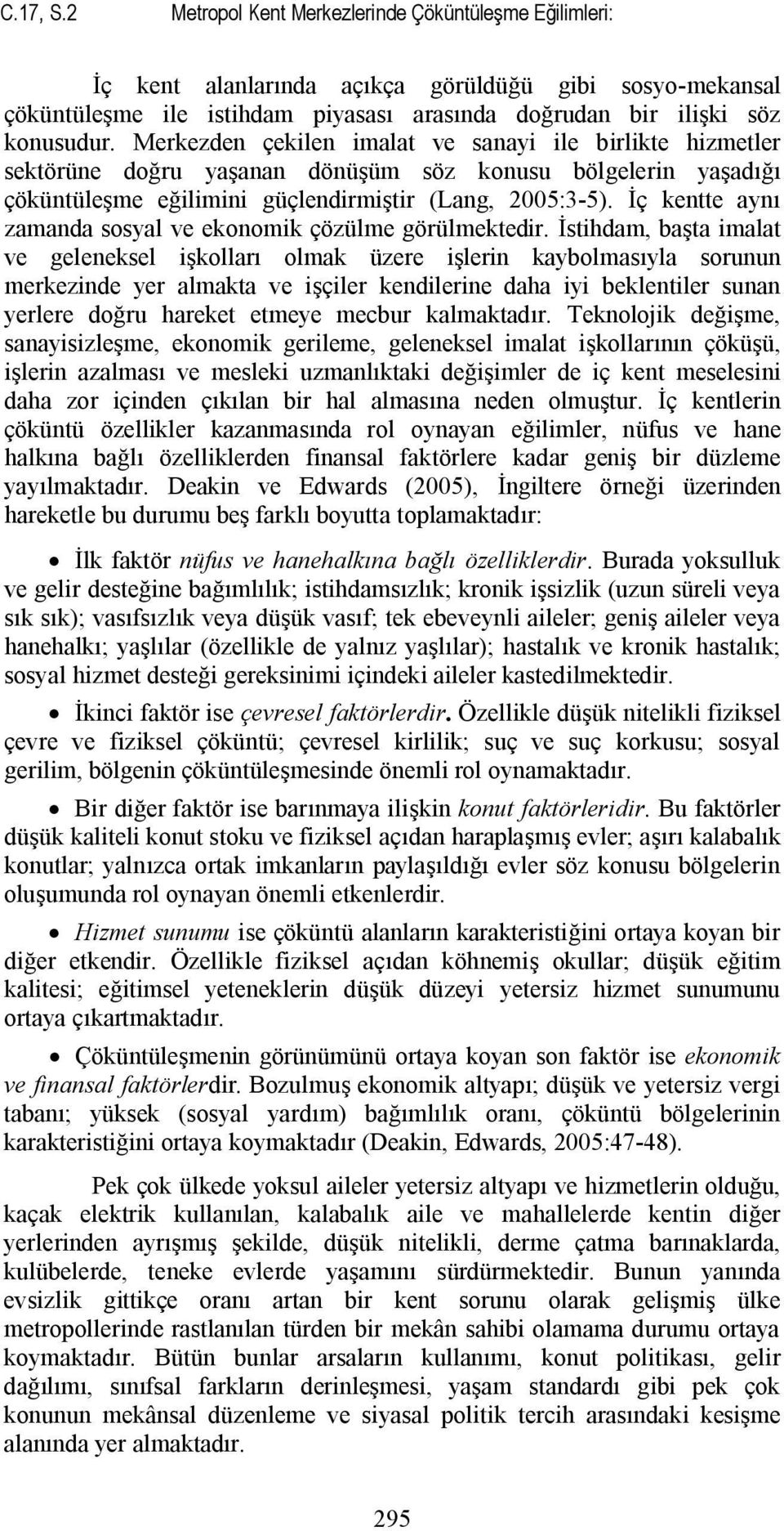 İç kentte aynı zamanda sosyal ve ekonomik çözülme görülmektedir.