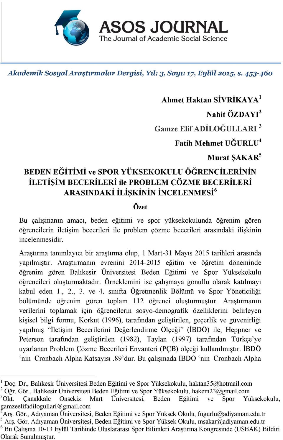 BECERİLERİ ARASINDAKİ İLİŞKİNİN İNCELENMESİ 6 Özet Bu çalışmanın amacı, beden eğitimi ve spor yüksekokulunda öğrenim gören öğrencilerin iletişim becerileri ile problem çözme becerileri arasındaki