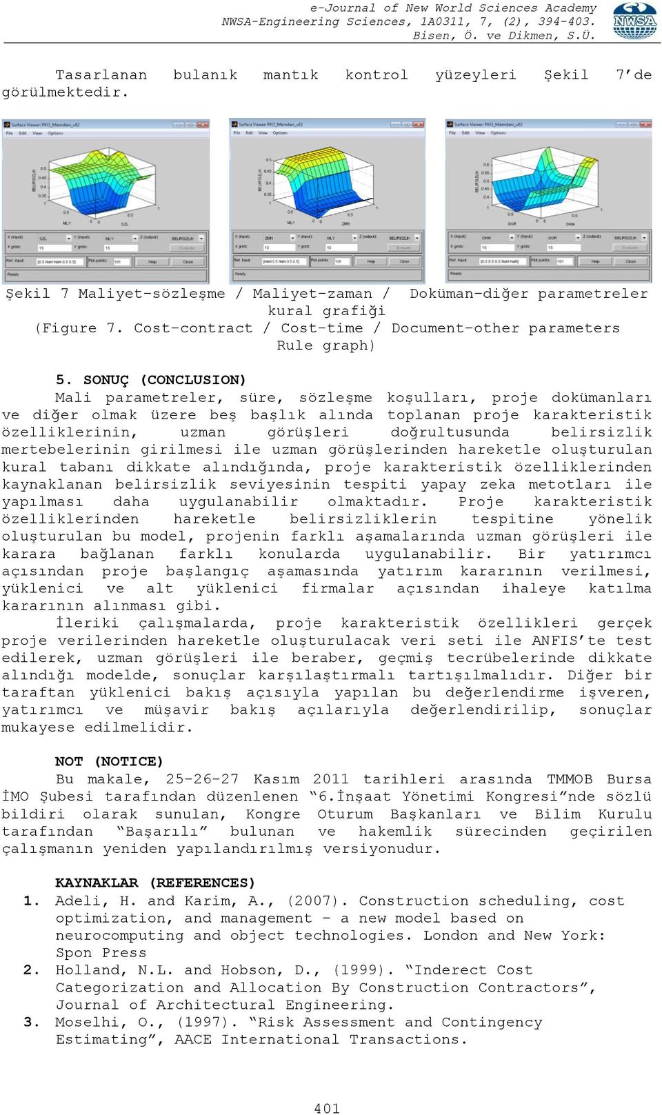 SONUÇ (CONCLUSION) Mali parametreler, süre, sözleşme koşulları, proje dokümanları ve diğer olmak üzere beş başlık alında toplanan proje karakteristik özelliklerinin, uzman görüşleri doğrultusunda