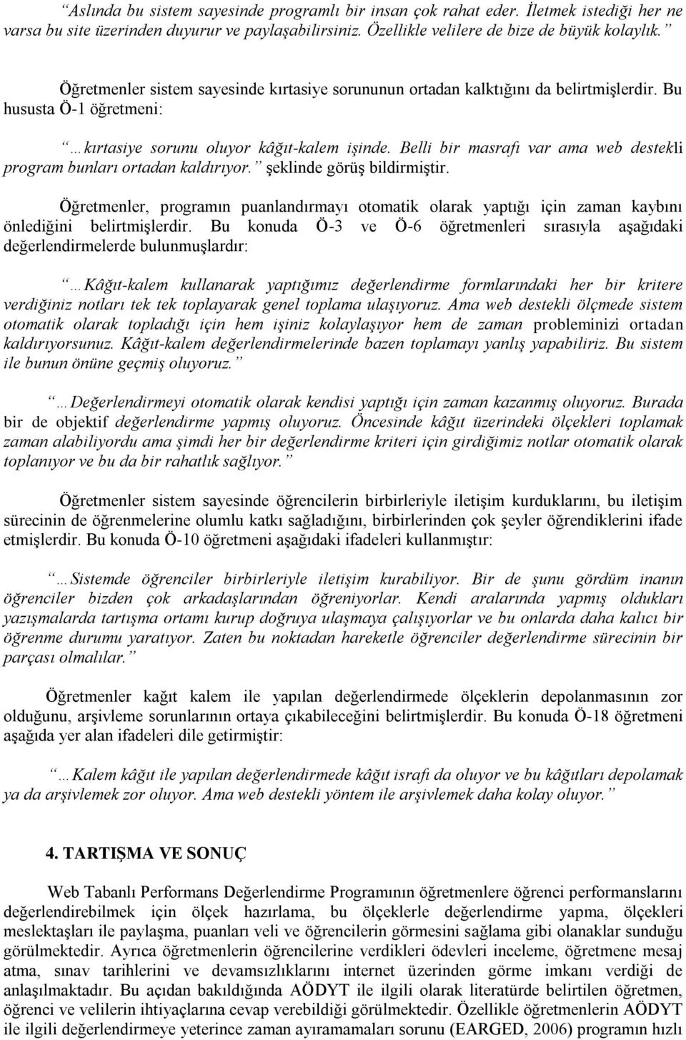 Belli bir masrafı var ama web destekli program bunları ortadan kaldırıyor. şeklinde görüş bildirmiştir.