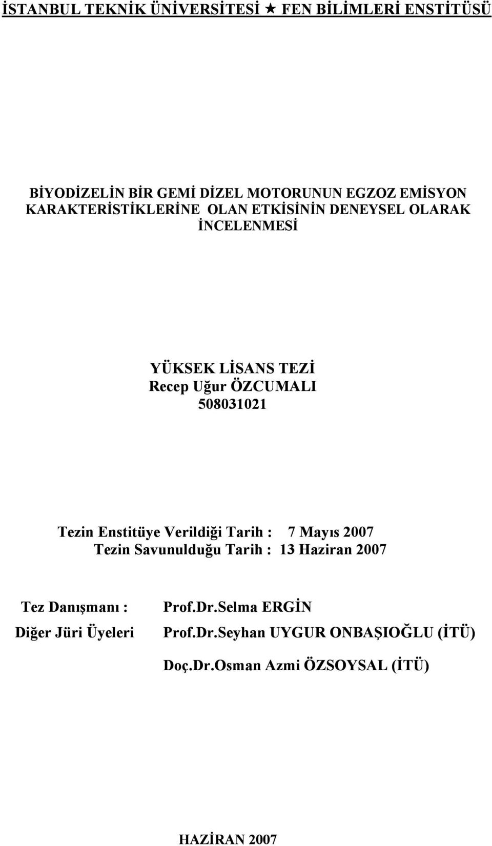 508031021 Tezin Enstitüye Verildiği Tarih : 7 Mayıs 2007 Tezin Savunulduğu Tarih : 13 Haziran 2007 Tez