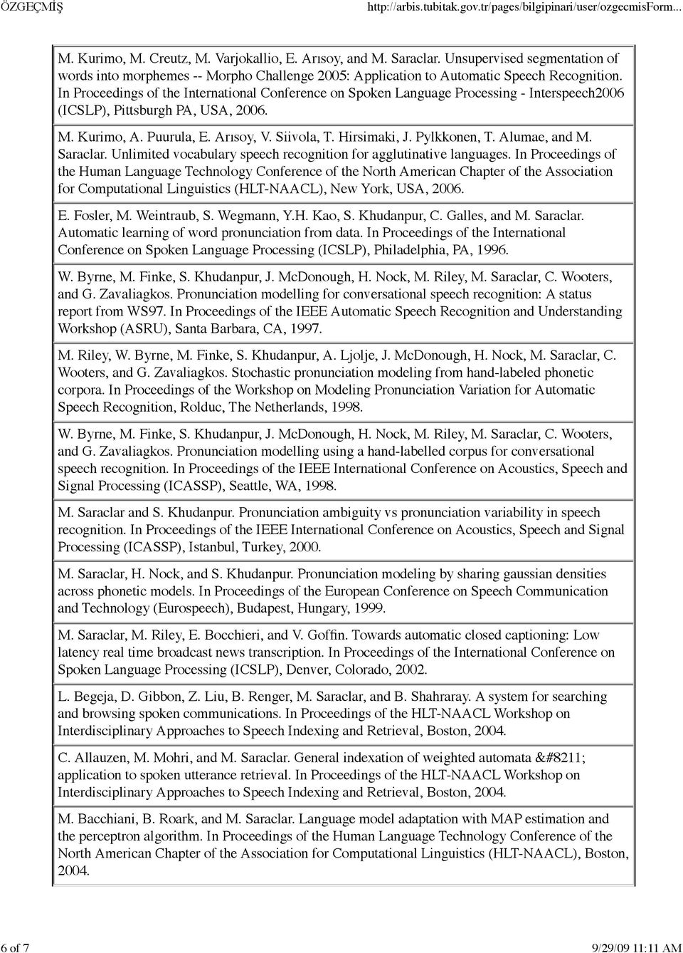 Pylkkonen, T. Alumae, and M. Saraclar. Unlimited vocabulary speech recognition for agglutinative languages.