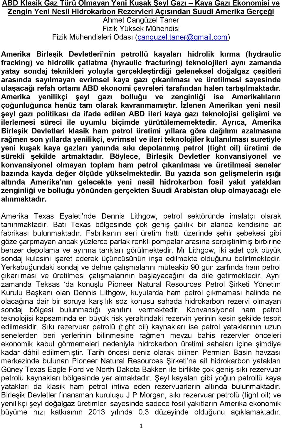 com) Amerika Birleşik Devletleri nin petrollü kayaları hidrolik kırma (hydraulic fracking) ve hidrolik çatlatma (hyraulic fracturing) teknolojileri aynı zamanda yatay sondaj teknikleri yoluyla