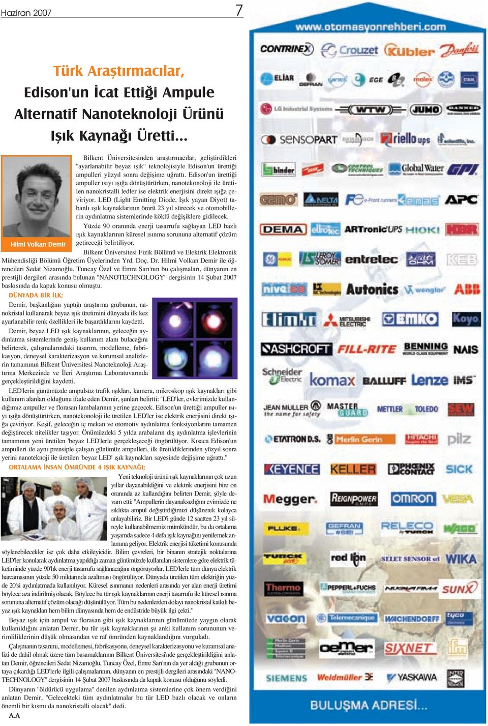 Edison'un üretti i ampuller s y fl a dönüfltürürken, nanotekonoloji ile üretilen nanokristalli ledler ise elektrik enerjisini direkt fl a çeviriyor.