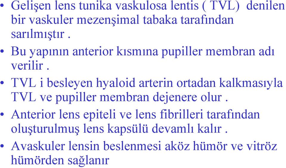 TVL i besleyen hyaloid arterin ortadan kalkmasıyla TVL ve pupiller membran dejenere olur.