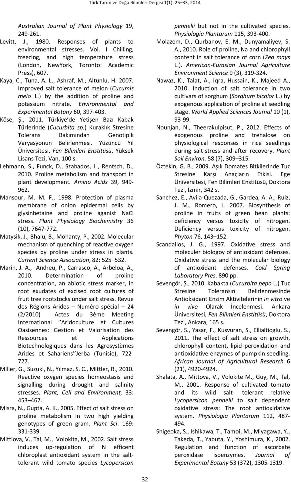 Improved salt tolerance of melon (Cucumis melo L.) by the addition of proline and potassium nitrate. Environmental and Experimental Botany 60, 397-403. Köse, Ş., 2011.