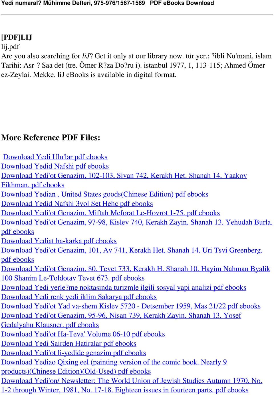 lij ebooks is More Reference PDF Files: Download Yedi Ulu'lar pdf ebooks Download Yedid Nafshi pdf ebooks Download Yedi'ot Genazim, 102-103, Sivan 742, Kerakh Het. Shanah 14. Yaakov Fikhman.
