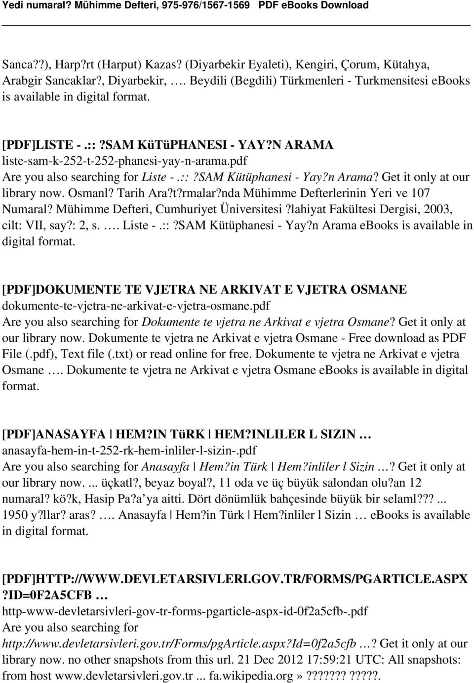 nda Mühimme Defterlerinin Yeri ve 107 Numaral? Mühimme Defteri, Cumhuriyet Üniversitesi?lahiyat Fakültesi Dergisi, 2003, cilt: VII, say?: 2, s.. Liste -.::?SAM Kütüphanesi - Yay?