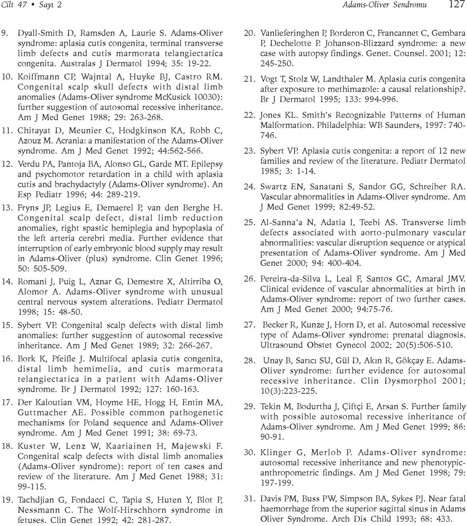 Koiffmann CP, Wajntal A, Huyke BJ, Castro RM. Congenital scalp skull defects with distal limb anomalies (Adams-Oliver syndrome McKusick 10030): further suggestion of autosomal recessive inheritance.
