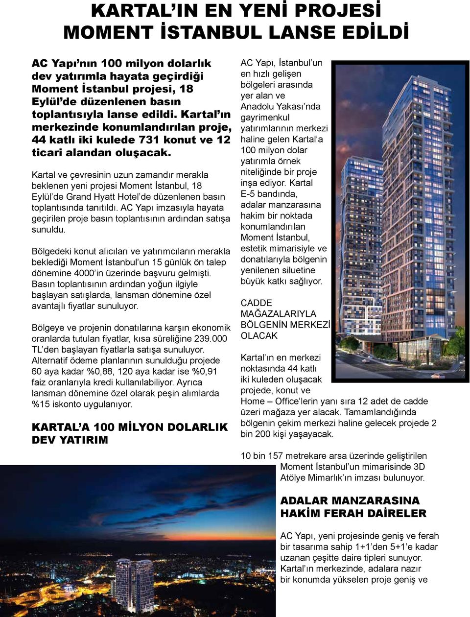 Kartal ve çevresinin uzun zamandır merakla beklenen yeni projesi Moment İstanbul, 18 Eylül de Grand Hyatt Hotel de düzenlenen basın toplantısında tanıtıldı.