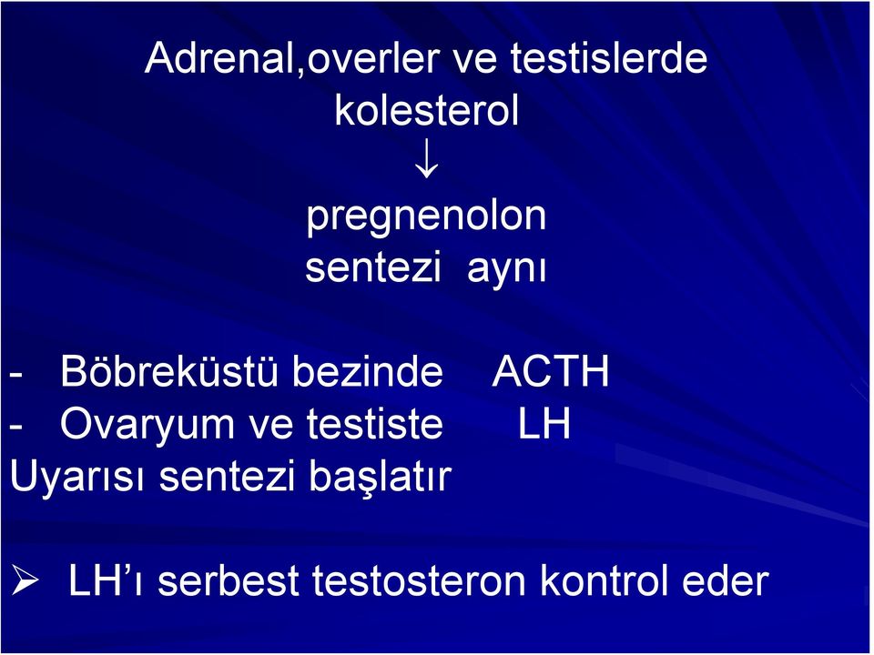 bezinde ACTH - Ovaryum ve testiste LH