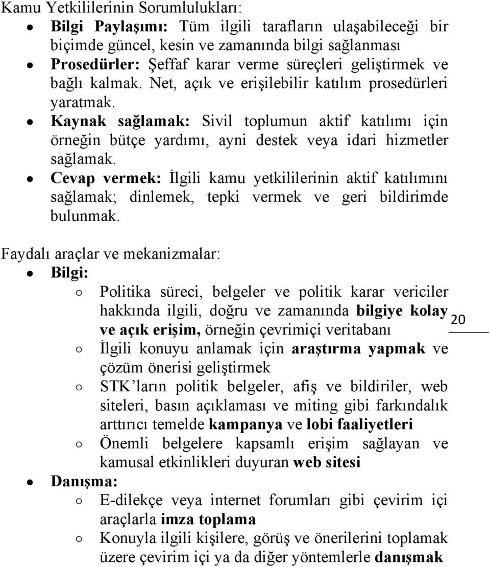 Cevap vermek: İlgili kamu yetkililerinin aktif katılımını sağlamak; dinlemek, tepki vermek ve geri bildirimde bulunmak.