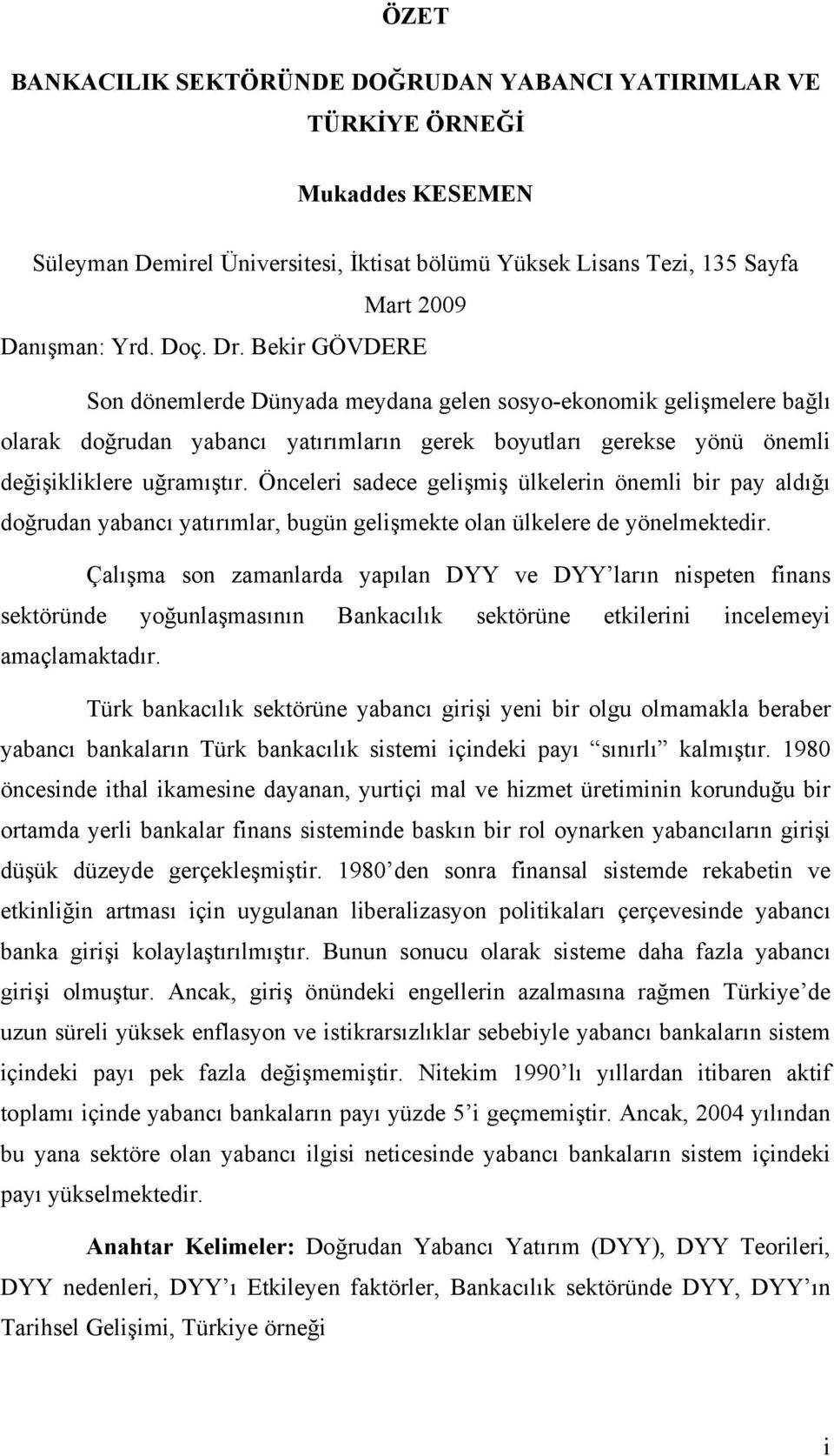 Önceleri sadece gelişmiş ülkelerin önemli bir pay aldığı doğrudan yabancı yatırımlar, bugün gelişmekte olan ülkelere de yönelmektedir.