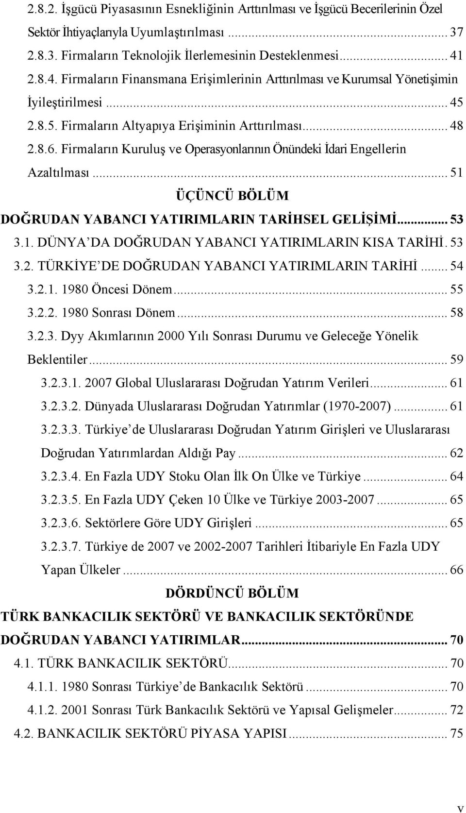 Firmaların Kuruluş ve Operasyonlarının Önündeki İdari Engellerin Azaltılması... 51 ÜÇÜNCÜ BÖLÜM DOĞRUDAN YABANCI YATIRIMLARIN TARİHSEL GELİŞİMİ... 53 3.1. DÜNYA DA DOĞRUDAN YABANCI YATIRIMLARIN KISA TARİHİ.