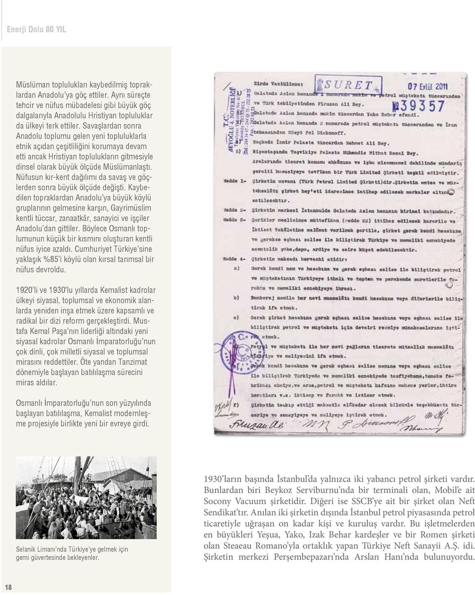 Savaşlardan sonra Anadolu toplumu gelen yeni topluluklarla etnik açıdan çeşitliliğini korumaya devam etti ancak Hristiyan toplulukların gitmesiyle dinsel olarak büyük ölçüde Müslümanlaştı.