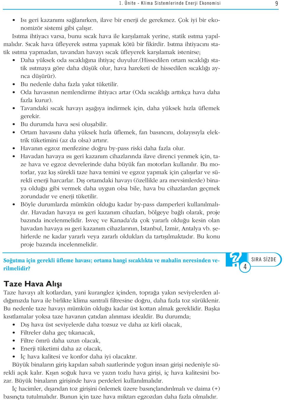 Is tma ihtiyac n statik s tma yapmadan, tavandan havay s cak üfleyerek karfl lamak istenirse; Daha yüksek oda s cakl na ihtiyaç duyulur.