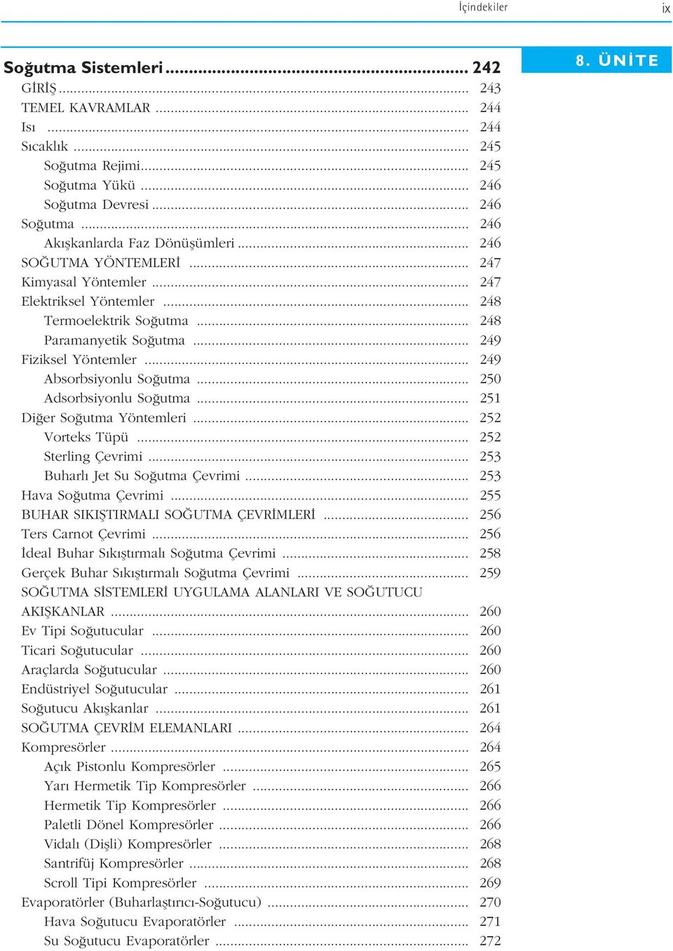.. 250 Adsorbsiyonlu So utma... 251 Di er So utma Yöntemleri... 252 Vorteks Tüpü... 252 Sterling Çevrimi... 253 Buharl Jet Su So utma Çevrimi... 253 Hava So utma Çevrimi.