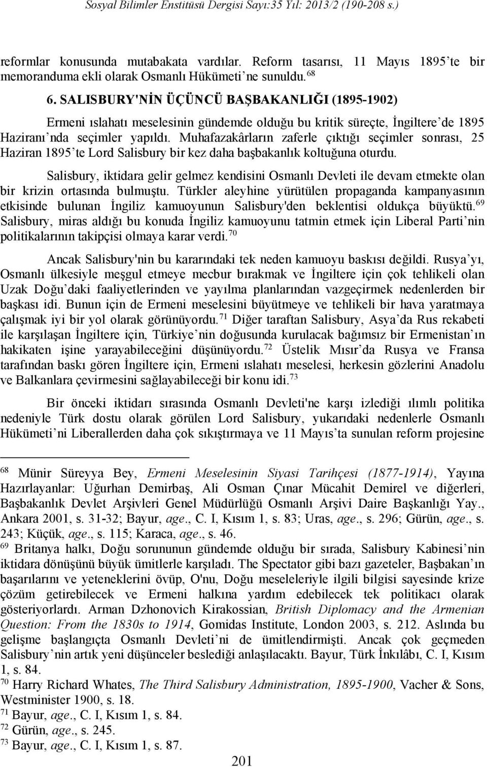 Muhafazakârların zaferle çıktığı seçimler sonrası, 25 Haziran 1895 te Lord Salisbury bir kez daha başbakanlık koltuğuna oturdu.