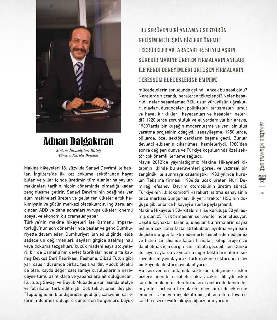 Adnan Dalgakıran Makine İhracatçıları Birliği Yönetim Kurulu Başkanı 5 Makine hikayeleri 18. yüzyılda Sanayi Devrimi ile başlar.