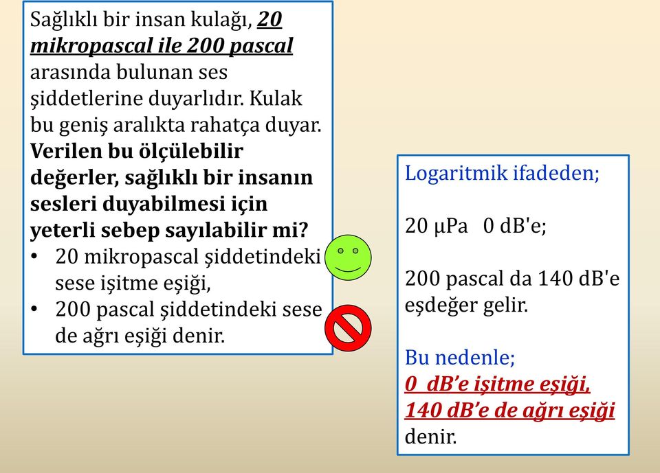 Verilen bu ölçülebilir değerler, sağlıklı bir insanın sesleri duyabilmesi için yeterli sebep sayılabilir mi?