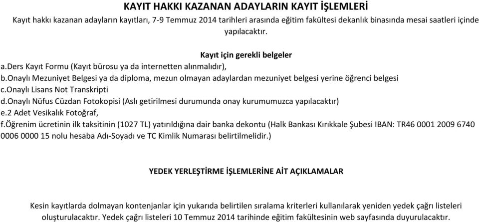 onaylı Mezuniyet Belgesi ya da diploma, mezun olmayan adaylardan mezuniyet belgesi yerine öğrenci belgesi c.onaylı Lisans Not Transkripti d.