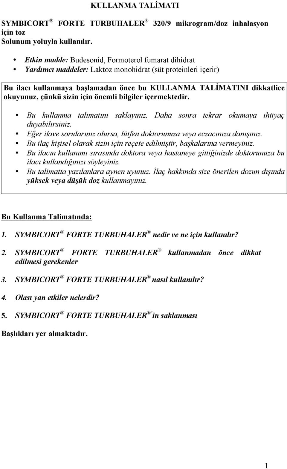 sizin için önemli bilgiler içermektedir. Bu kullanma talimatını saklayınız. Daha sonra tekrar okumaya ihtiyaç duyabilirsiniz.