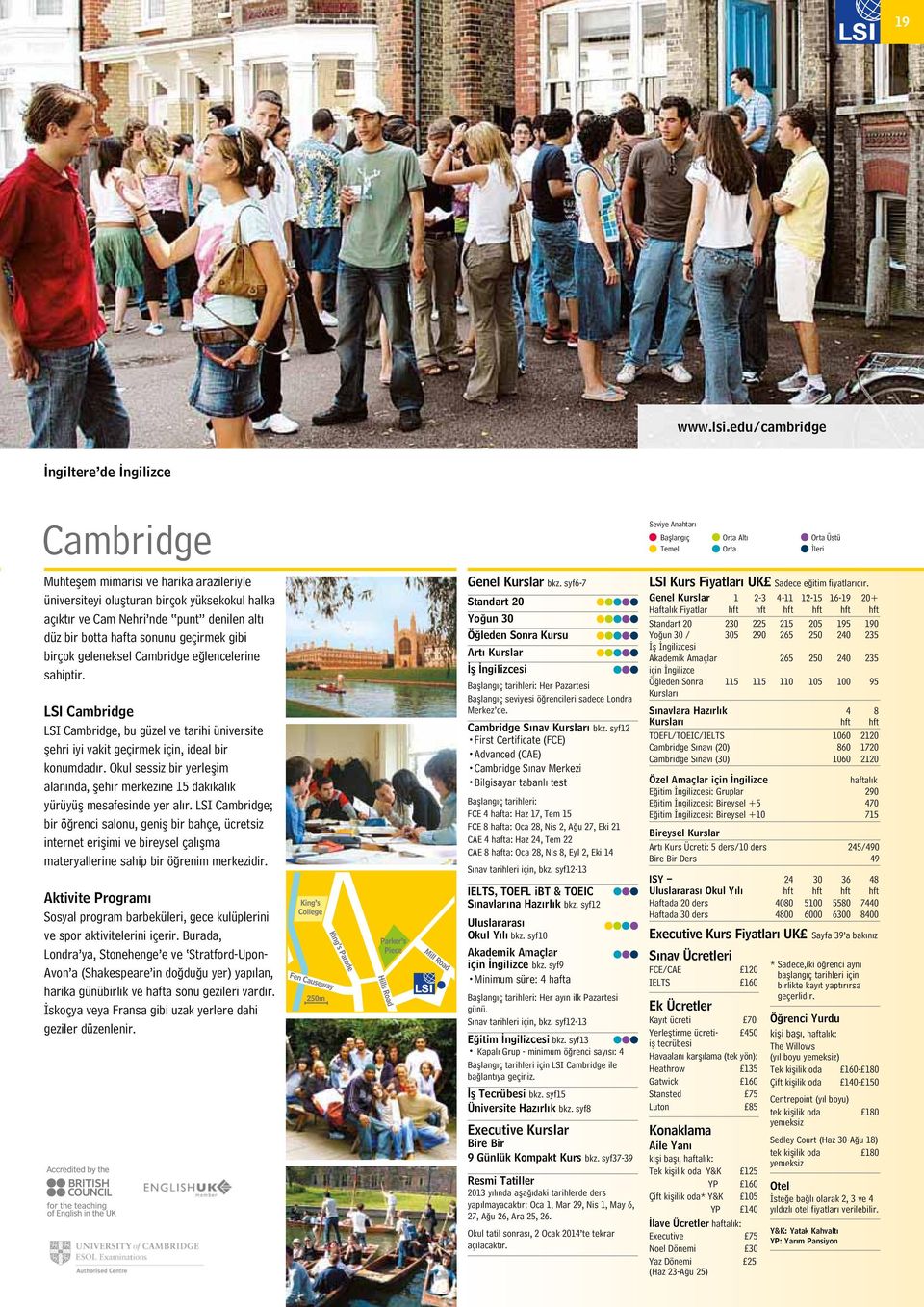 LSI Cambridge, bu güzel ve tarihi üniversite şehri iyi vakit geçirmek için, ideal bir konumdadır. Okul sessiz bir yerleşim alanında, şehir merkezine 15 dakikalık yürüyüş mesafesinde yer alır.