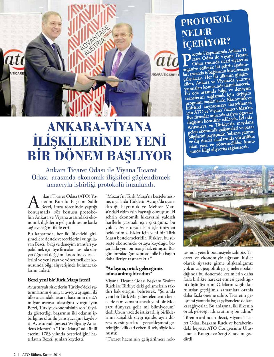 P rotokol kapsamında Ankara Ticaret Odası ile Viyana Ticaret Odası arasında ticari ziyaretler organize edilerek iki şehrin işadamları arasında iş bağlarının kurulmasına çalışılacak.
